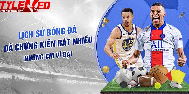 Những CM vĩ đại nhất lịch sử bóng đá