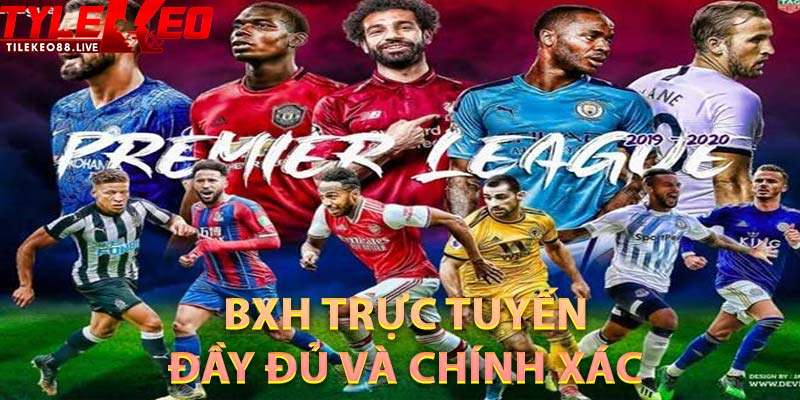 BXH trực tuyến đầy đủ và chính xác