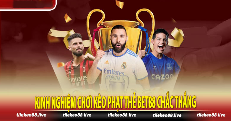 Kinh nghiệm chơi kèo phạt thẻ Bet88 chắc thắng